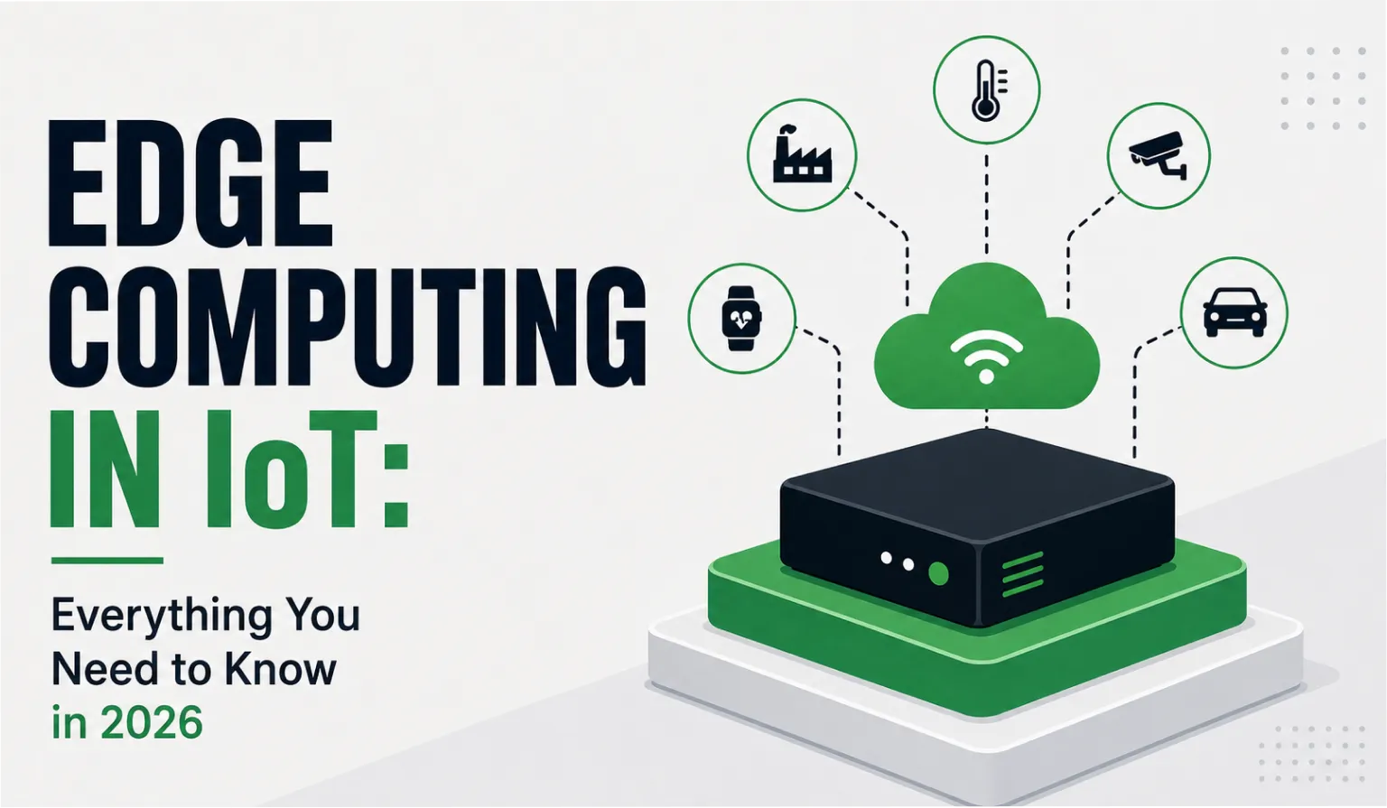 Edge Computing in IoT: Everything You Need to Know in 2026