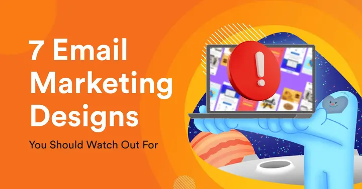 7 Email Marketing Designs You Should Watch Out For