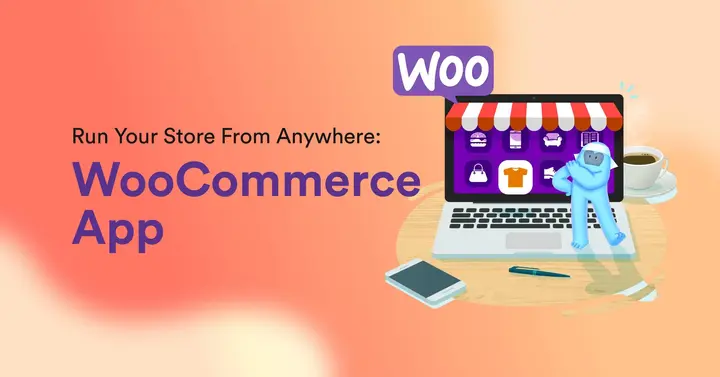 Run Your Store From Anywhere: WooCommerce App
