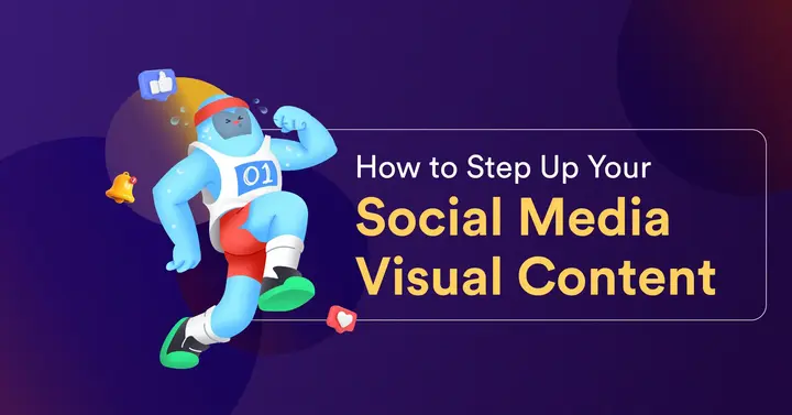 How to Step Up Your Social Media Visual Content