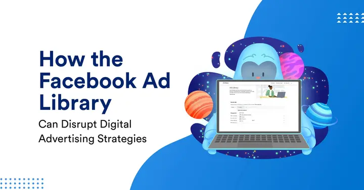 How the Facebook Ad Library Can Disrupt Digital Advertising Strategies