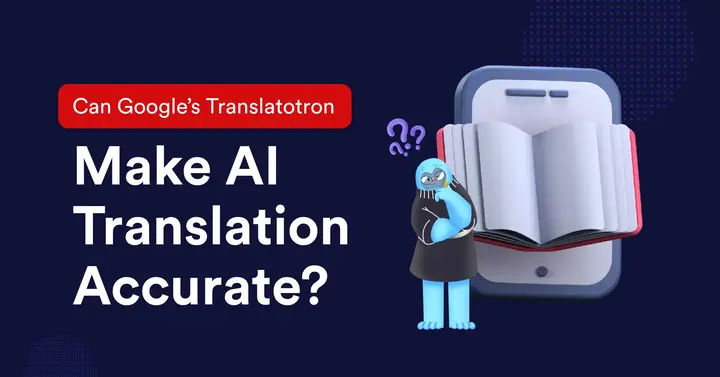 Can Google’s Translatotron Make AI Translation Accurate?