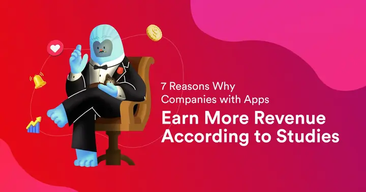 7 Reasons Why Companies with Apps Earn More Revenue According to Studies