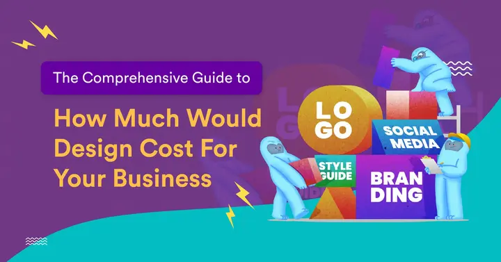 The Comprehensive Guide to How Much Would Design Cost For Your Business