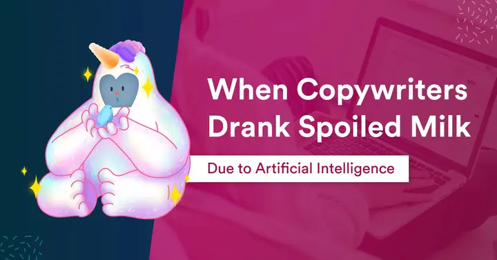 When Copywriters Drank Spoiled Milk Due to Artificial Intelligence