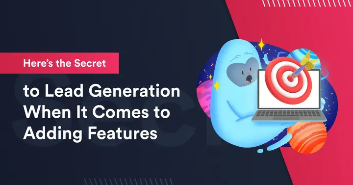 Here’s the Secret to Lead Generation When It Comes to Adding Features