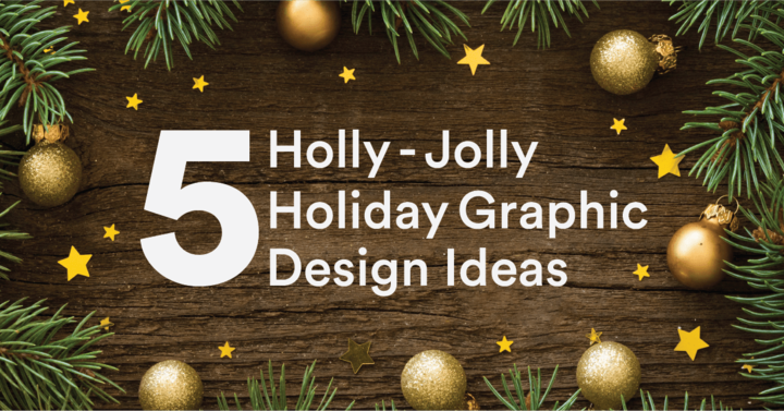 5 Holiday Graphic Design Ideas For Your Business