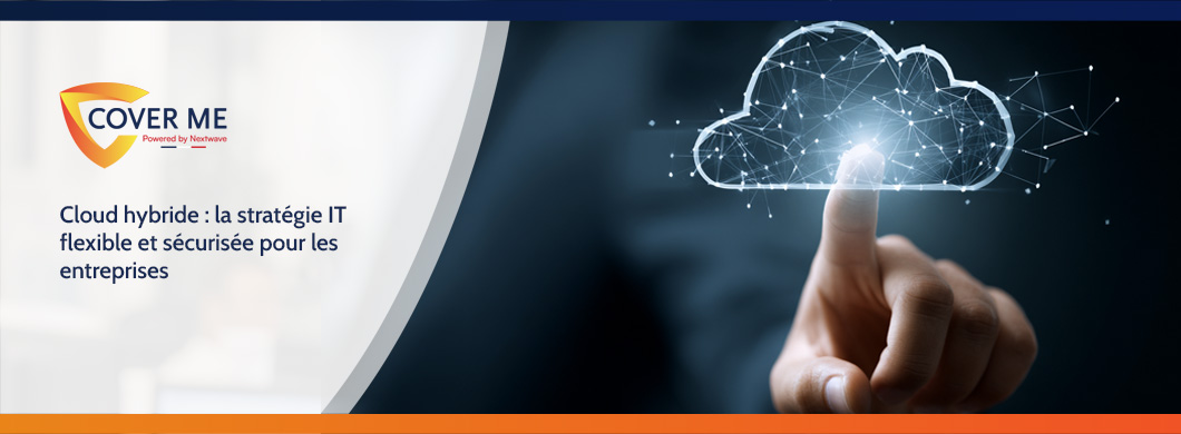 Cloud hybride : la stratégie IT flexible et sécurisée pour les entreprises
