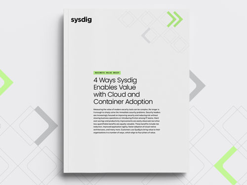 Sysdig business value brief cover titled '4 Ways Sysdig Enables Value with Cloud and Container Adoption' on a white background with green and gray arrow accents. The brief explains that measuring the value of modern security tools is complex, and outlines how Sysdig customers realize value across four pillars including hard cost savings, productivity improvements, attack surface and risk reduction, and improved application agility.