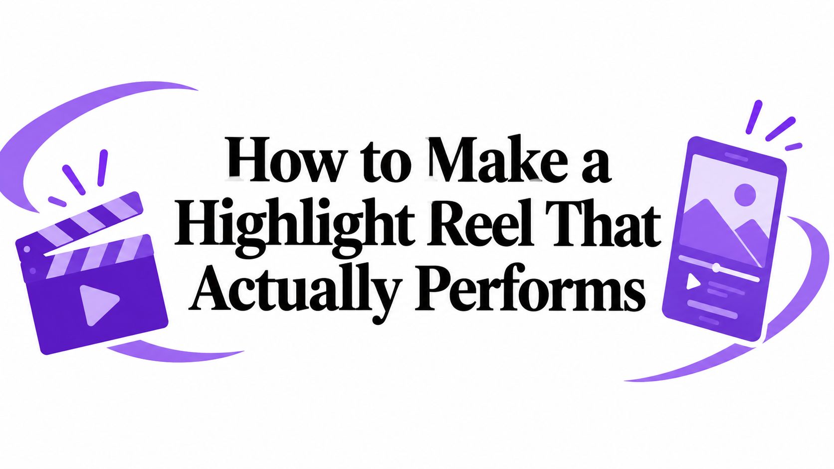 How to Make a Highlight Reel That Actually Performs