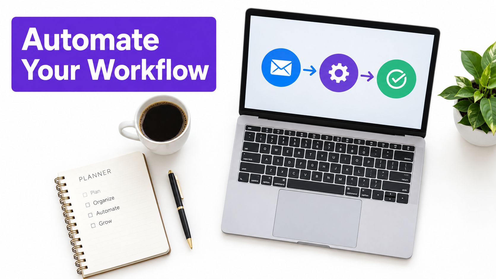 A top-down view of a modern desk with a laptop displaying workflow automation, planner, and coffee.
