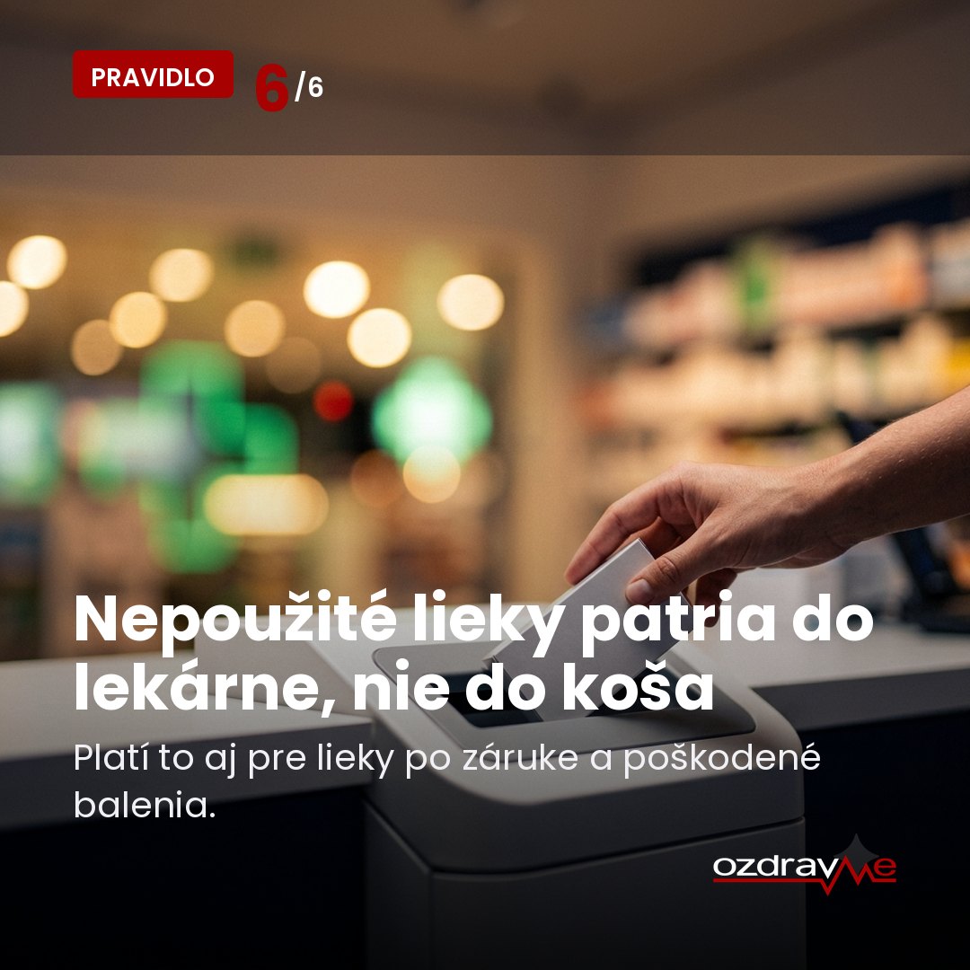 Pravidlo 6: nepoužité lieky patria do lekárne, nie do koša