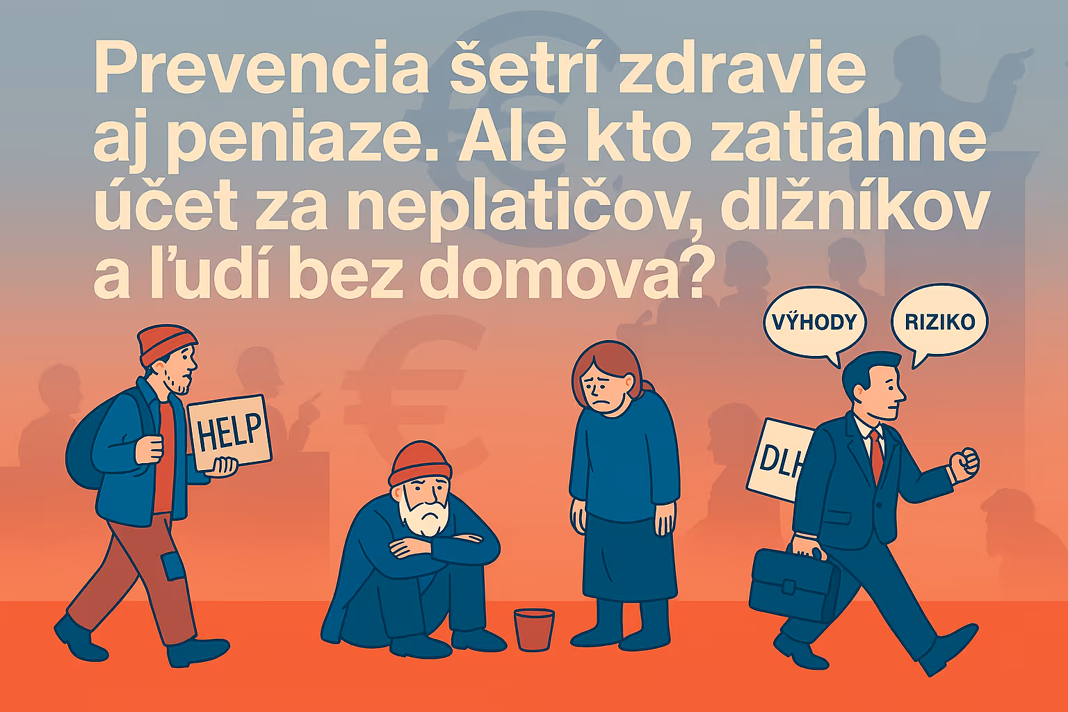 Prevencia zachraňuje životy a šetrí peniaze. Kto ale zatiahne účet za neplatičov, dlžníkov a ľudí bez domova?