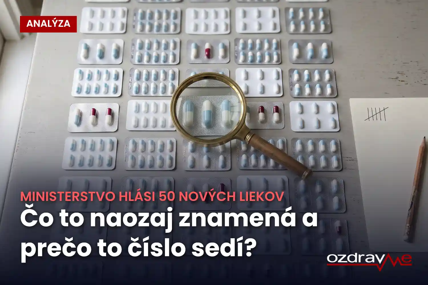 Blistre s tabletkami rozložené do mriežky na stole, nad jedným radom lupa, vedľa papier s čiarkami na rátanie a ceruzka; titulok „Ministerstvo hlási 50 nových liekov“.