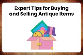 Expert Tips for Buying and Selling Antique Items