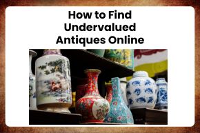 How to Find Undervalued Antiques Online