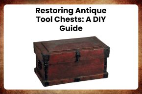 Restoring Antique Tool Chests A DIY Guide