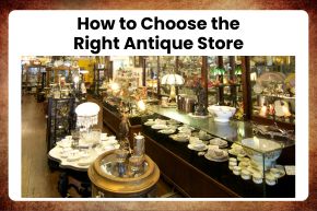 How to Choose the Right Antique Store
