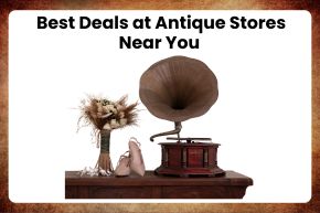 How to Find the Best Deals at Antique Stores Near You