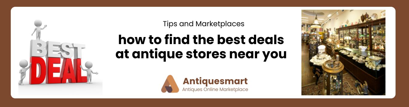 how to find the best deals at antique stores near you 
