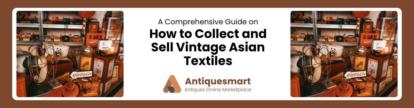 How to Collect and Sell Vintage Asian Textiles