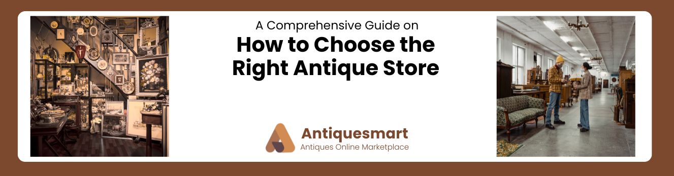 How to Choose the Right Antique Store