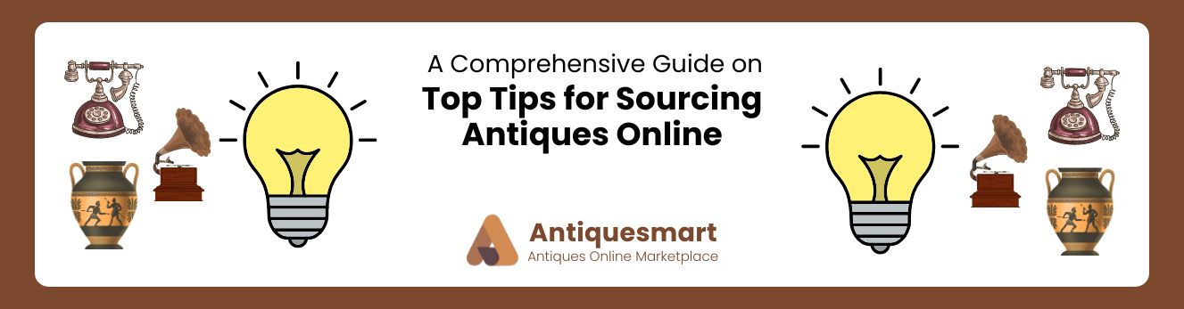 Top Tips for Sourcing Antiques Online