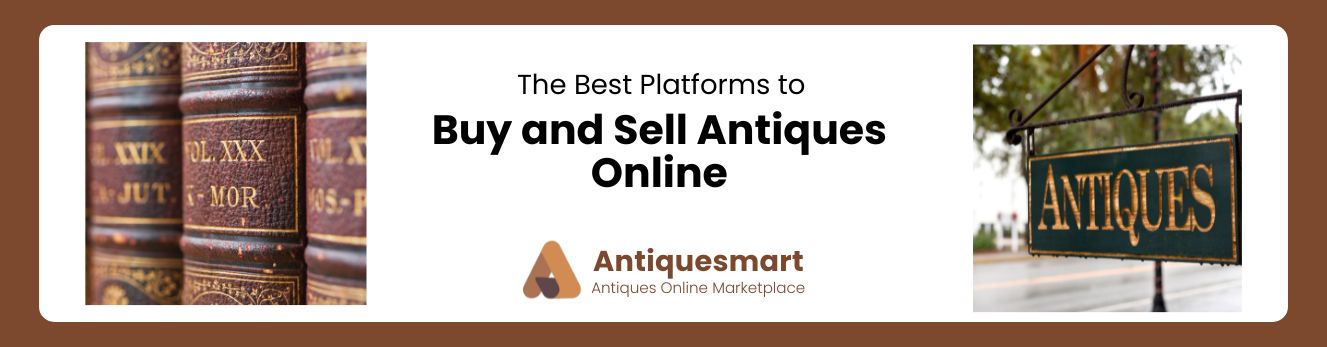The Best Platforms to Buy and Sell Antiques Online