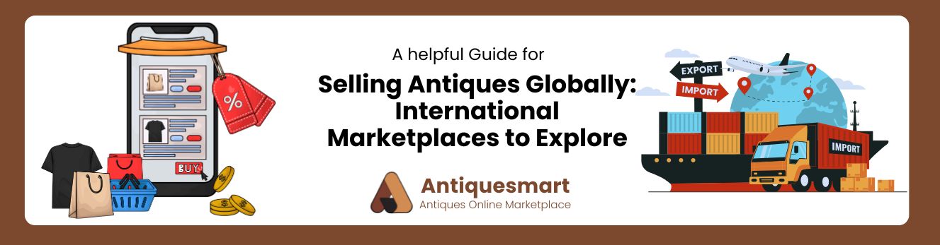 Selling Antiques Globally International Marketplaces to Explore