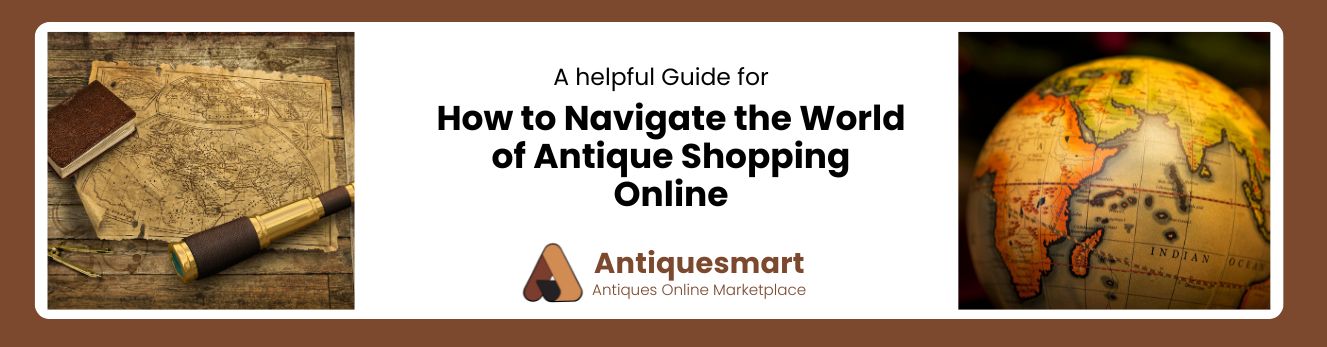 How to Navigate the World of Antique Shopping Online