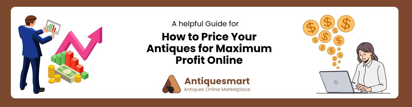 How to Price Your Antiques for Maximum Profit Online