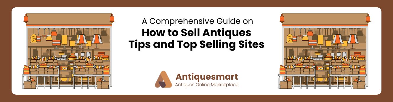 How to Sell Antiques - Tips and Top Selling Sites 