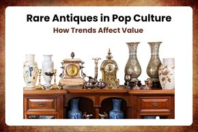 Rare Antiques in Pop Culture: How Trends Affect Value