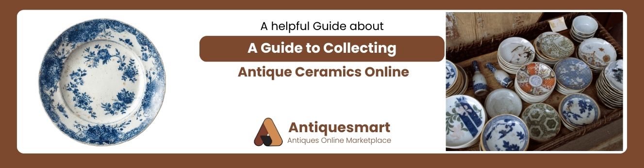 A Guide to Collecting Antique Ceramics Online