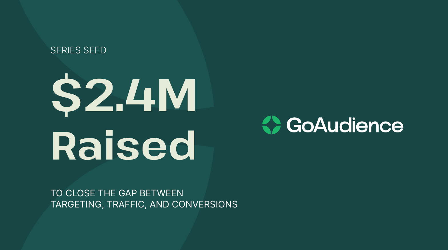 GoAudience Raises $2.4M Seed Round To Close The Gap Between Targeting, Traffic, And Conversions