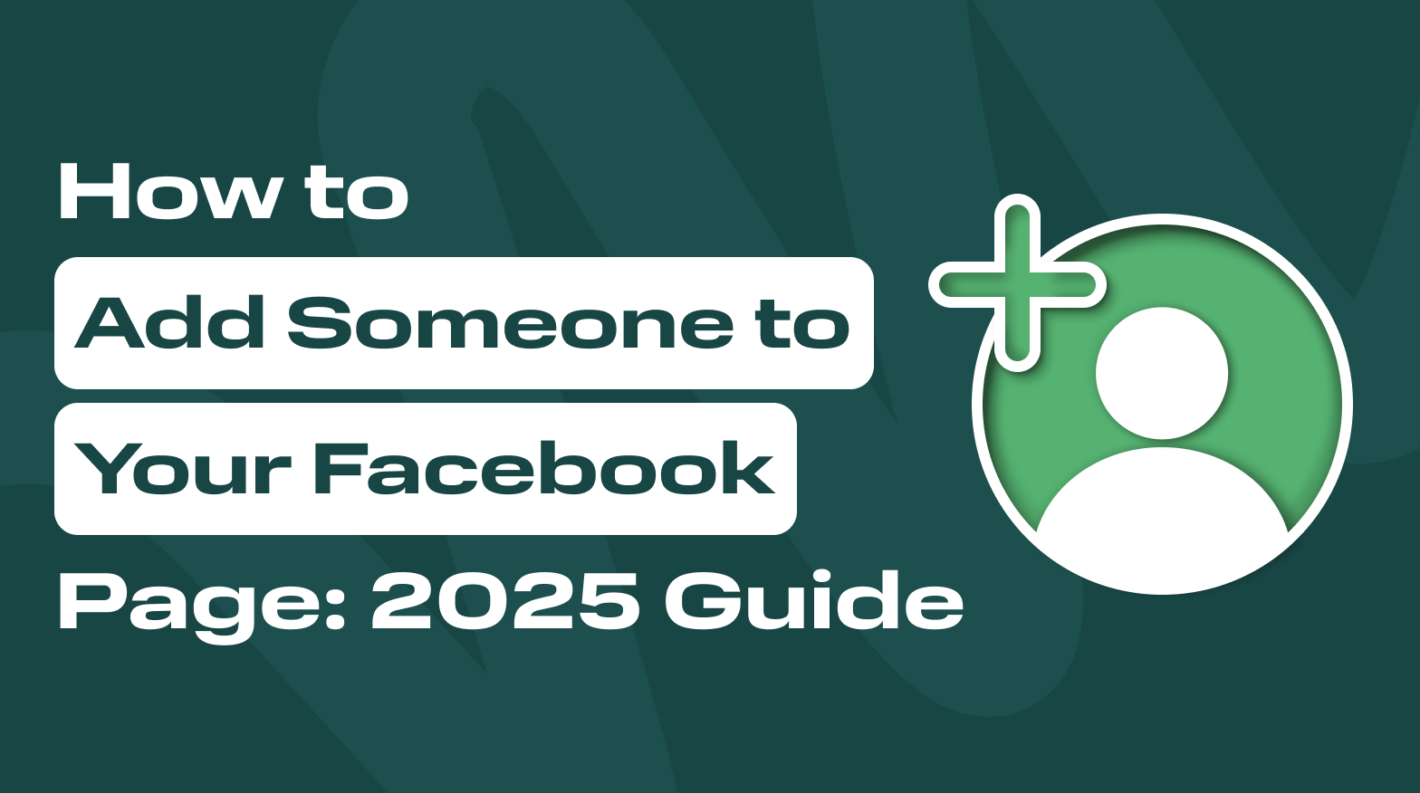 How to Add Someone to Your Facebook Page: 2025 Guide