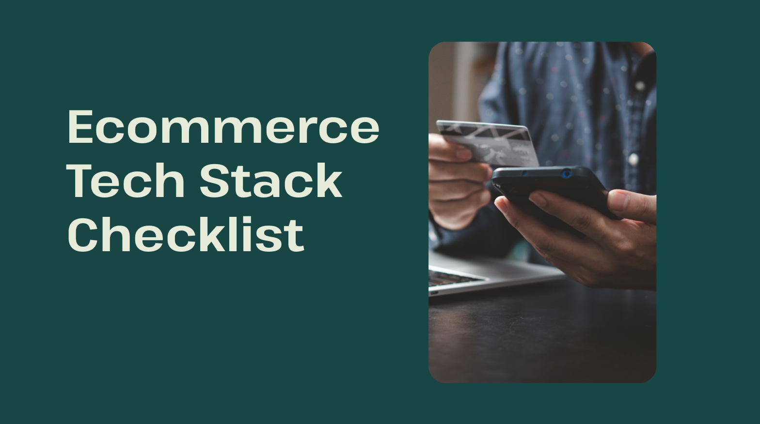 Ecommerce Tech Stack Checklist: What To Choose and What To Leave Behind