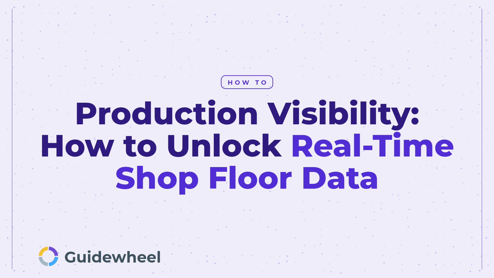 Production Visibility: How to Unlock Real-Time Shop Floor Data