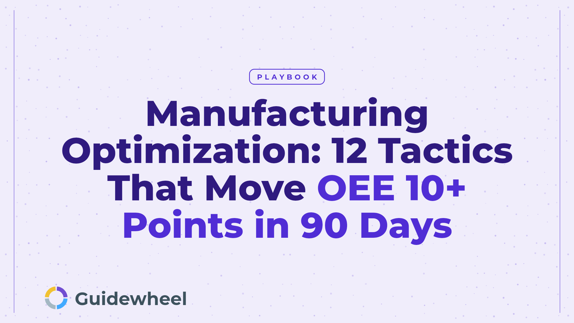 Manufacturing Optimization: 12 Tactics That Move OEE 10+ Points in 90 Days