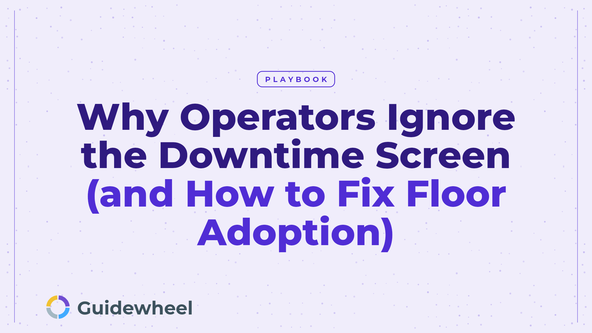 Why Operators Ignore the Downtime Screen (and How to Fix Floor Adoption)