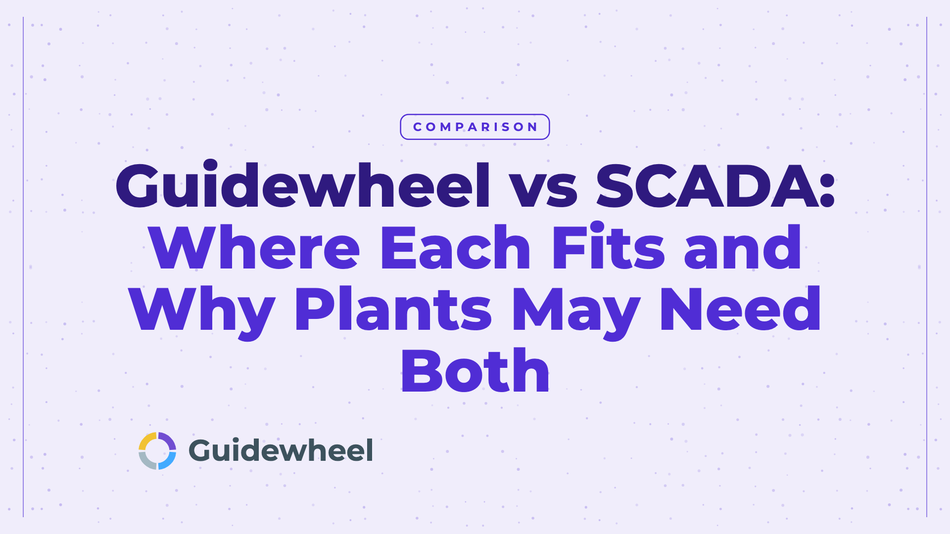 Guidewheel vs SCADA: Where Each Fits and Why Plants May Need Both