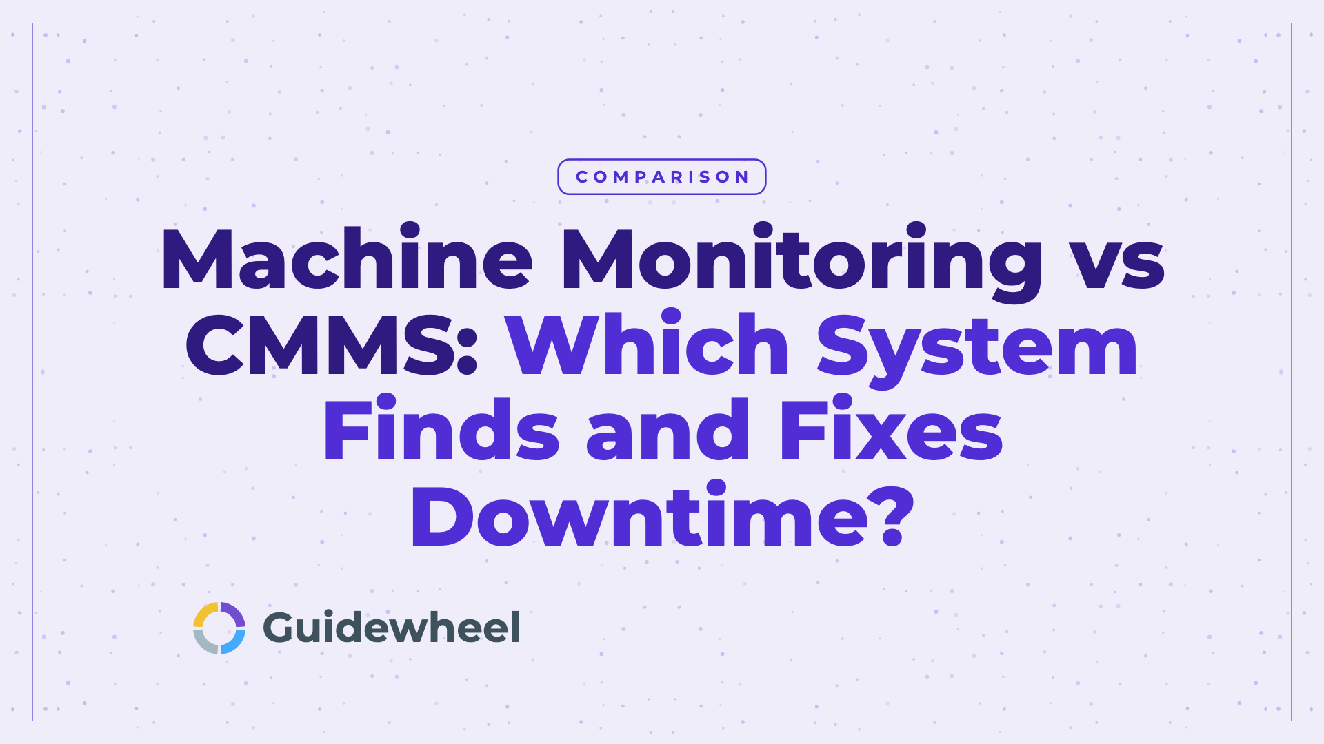 Machine Monitoring vs CMMS: Which System Finds and Fixes Downtime?