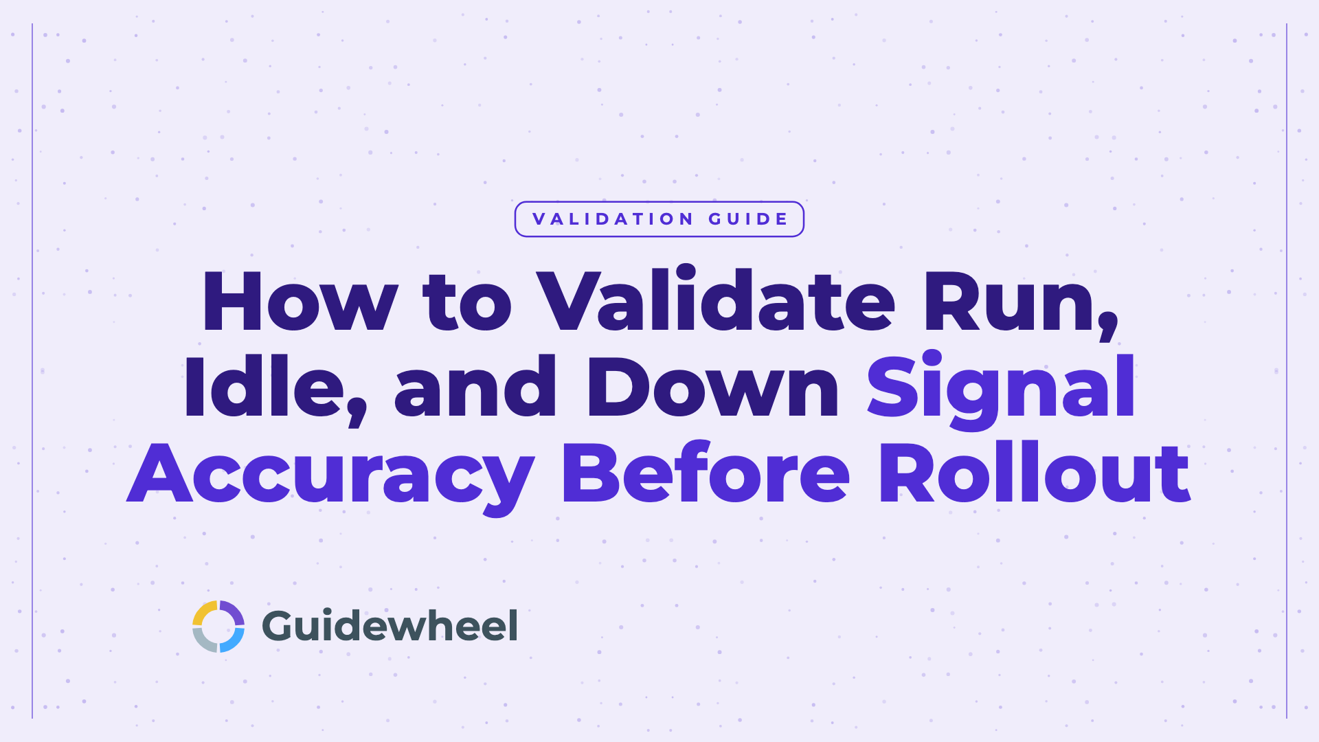 How to Validate Run, Idle, and Down Signal Accuracy Before Rollout