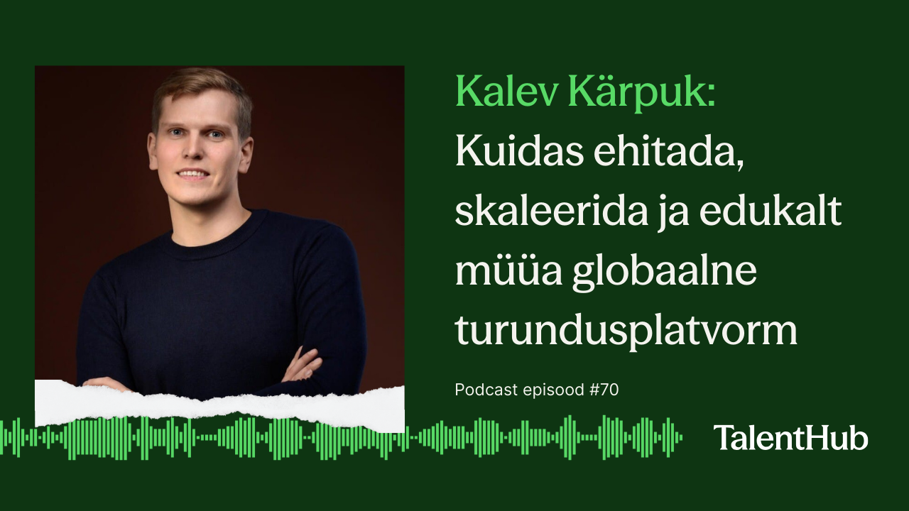 Kalev Kärpuk: Kuidas ehitada, skaleerida ja edukalt müüa globaalne turundusplatvorm