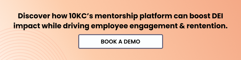 Discover how 10KC’s mentorship platform can boost DEI impact while driving employee engagement & rentention. Book a demo.
