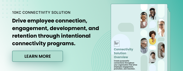 10KC Connectivity Solution. Drive employee connection, engagement, development, and retention through intentional connectivity programs. Learn more.
