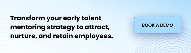 Transform your early talent mentoring strategy to attract, nurture, and retain employees. Book a demo.