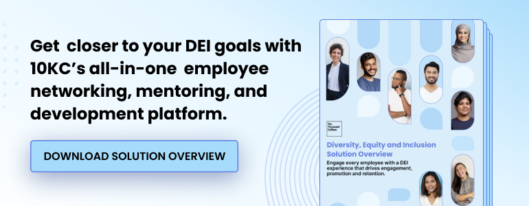 Get closer to your DEI goals with 10KC’s all-in-one employee networking, mentoring, and development platform.
