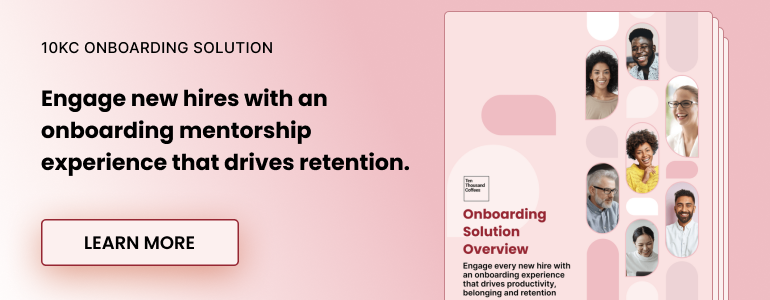 10KC Onboarding Solution. Engage new hires with an onboarding mentorship experience that drives retention. Learn more.