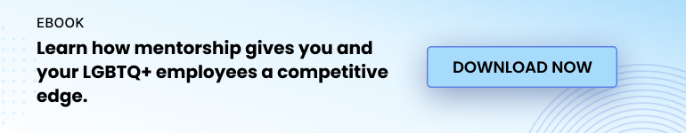 Learn how mentorship gives you and your LGBTQ+ employees a competitive edge. Download Now